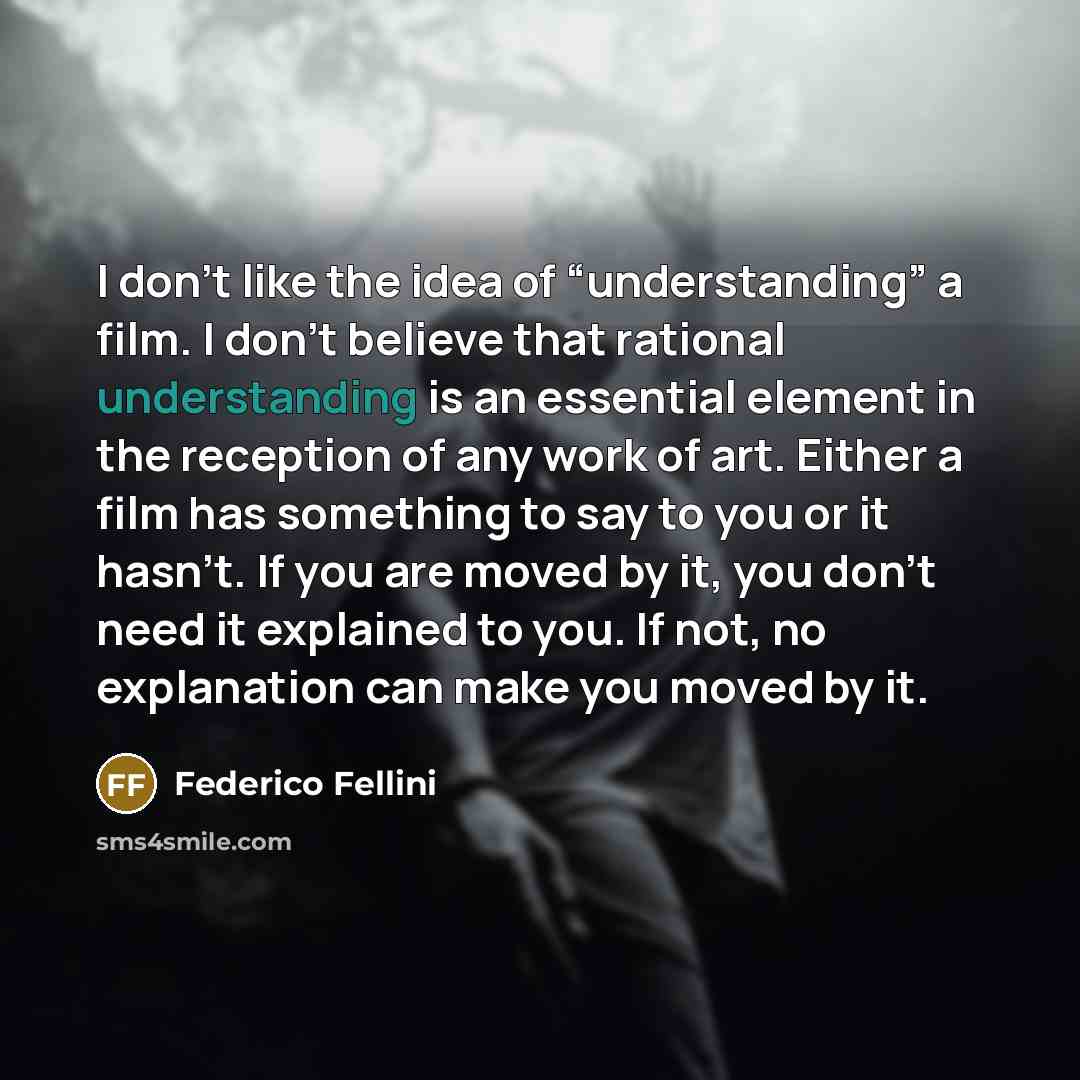 “I don’t like the idea of “understanding” a film. I…” quote by Federico Fellini