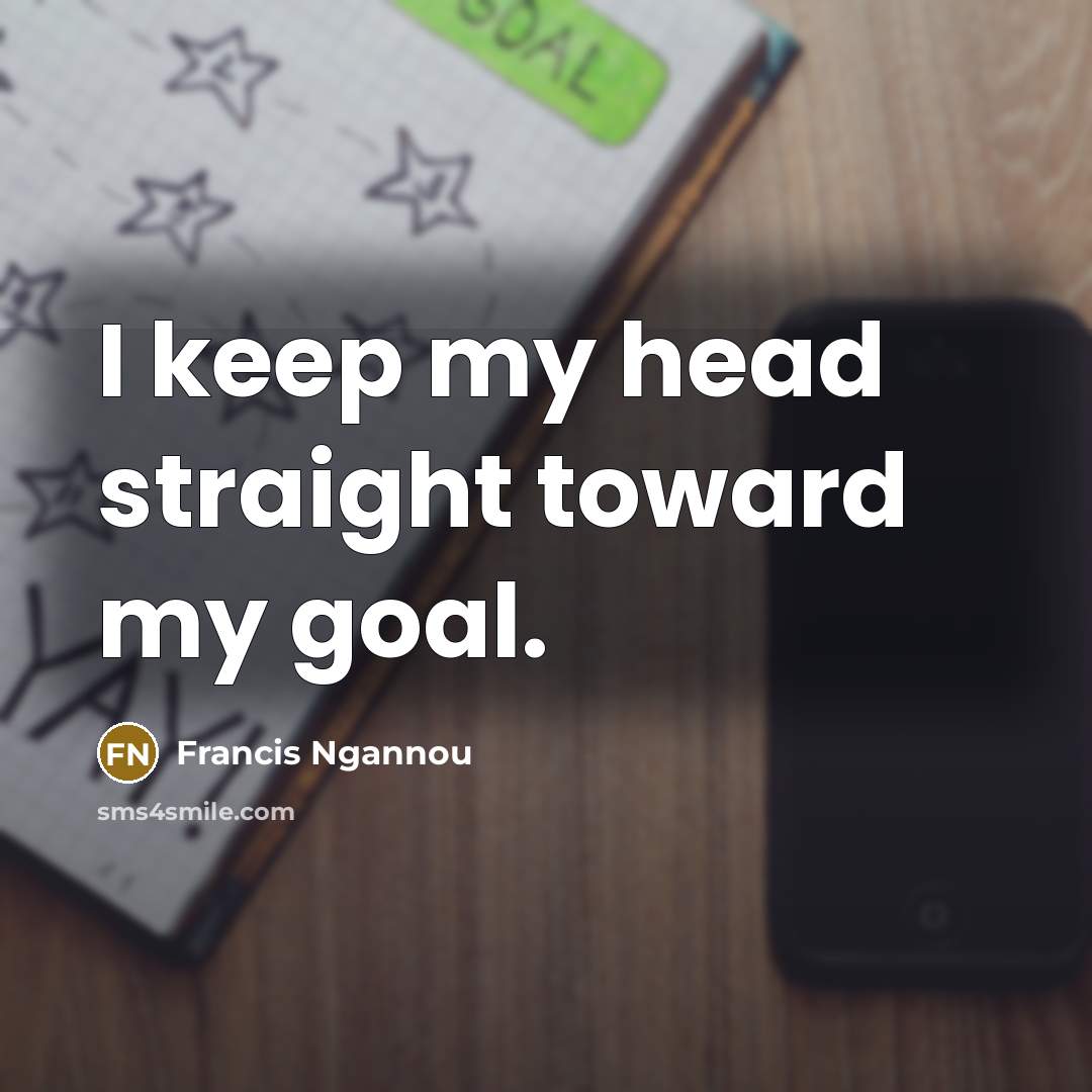 “I keep my head straight toward my goal.…” quote by Francis Ngannou