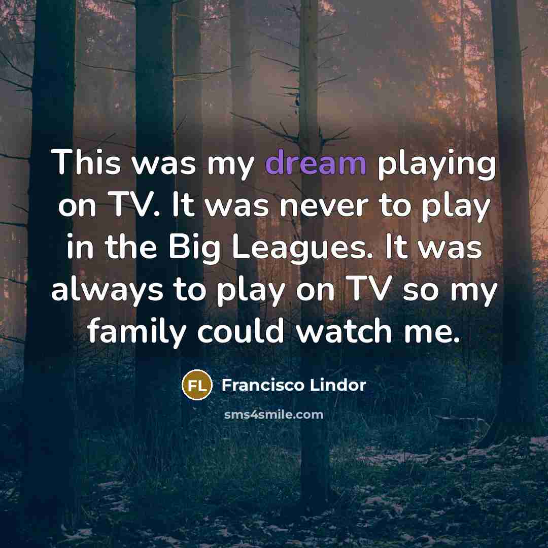 “This was my dream playing on TV. It was never…” quote by Francisco Lindor