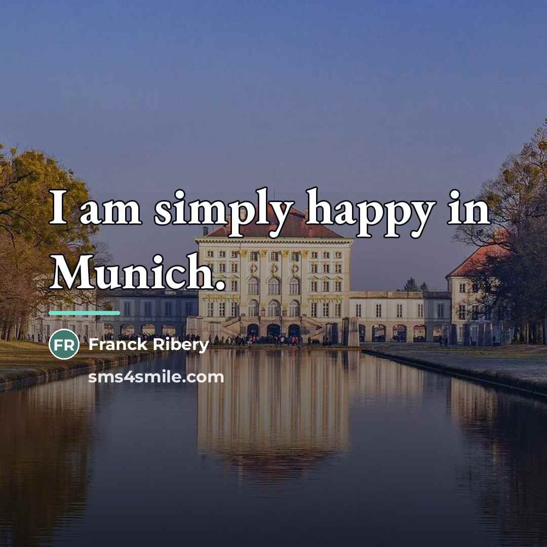 “I am simply happy in Munich.…” quote by Franck Ribery
