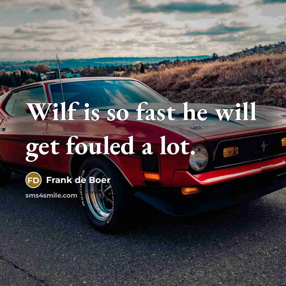 “Wilf is so fast he will get fouled a lot.…” quote by Frank de Boer