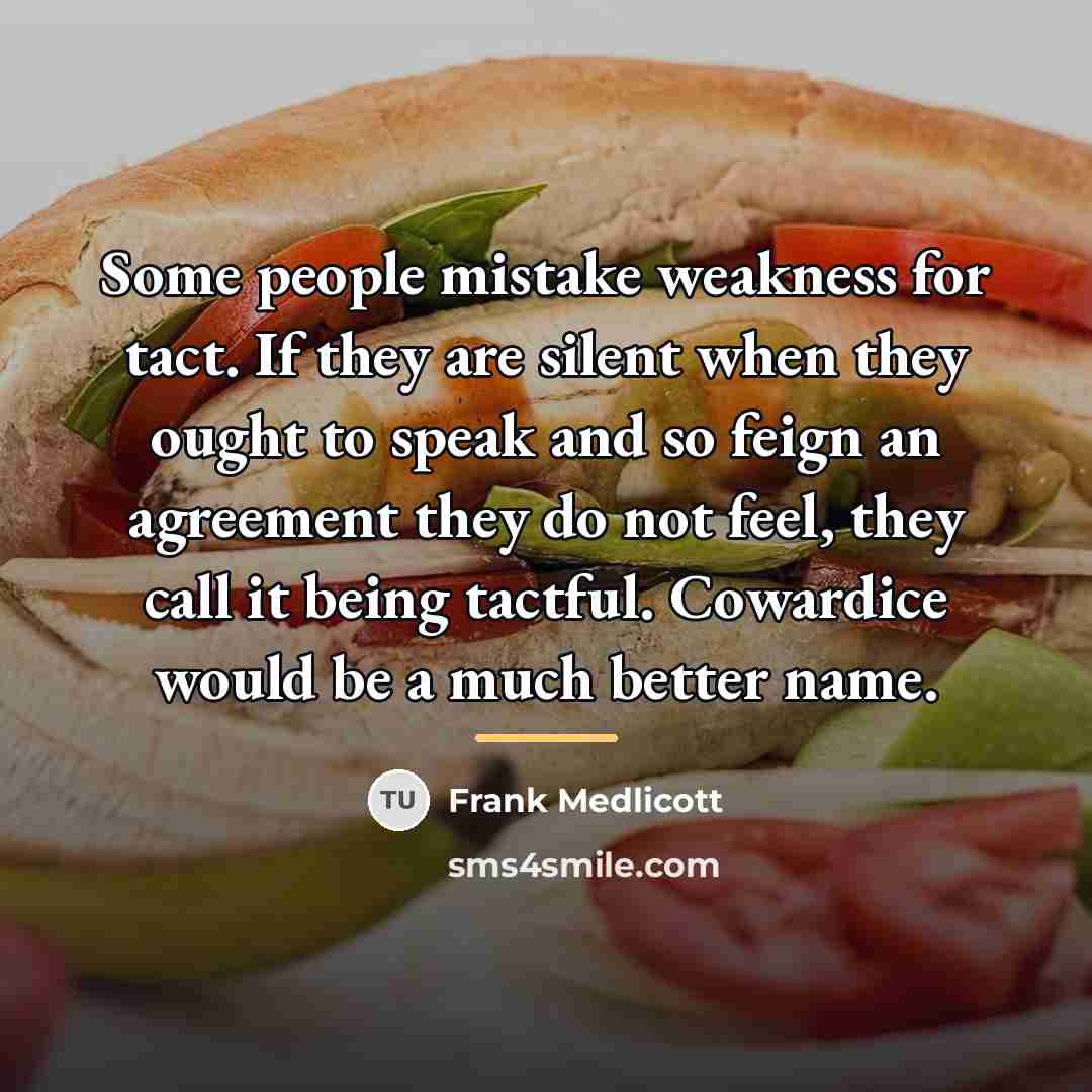 “Some people mistake weakness for tact. If they are silent…” quote by Frank Medlicott