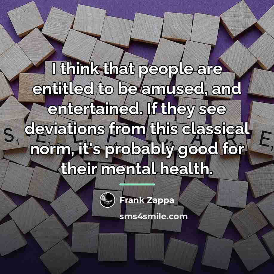 “I think that people are entitled to be amused, and…” quote by Frank Zappa