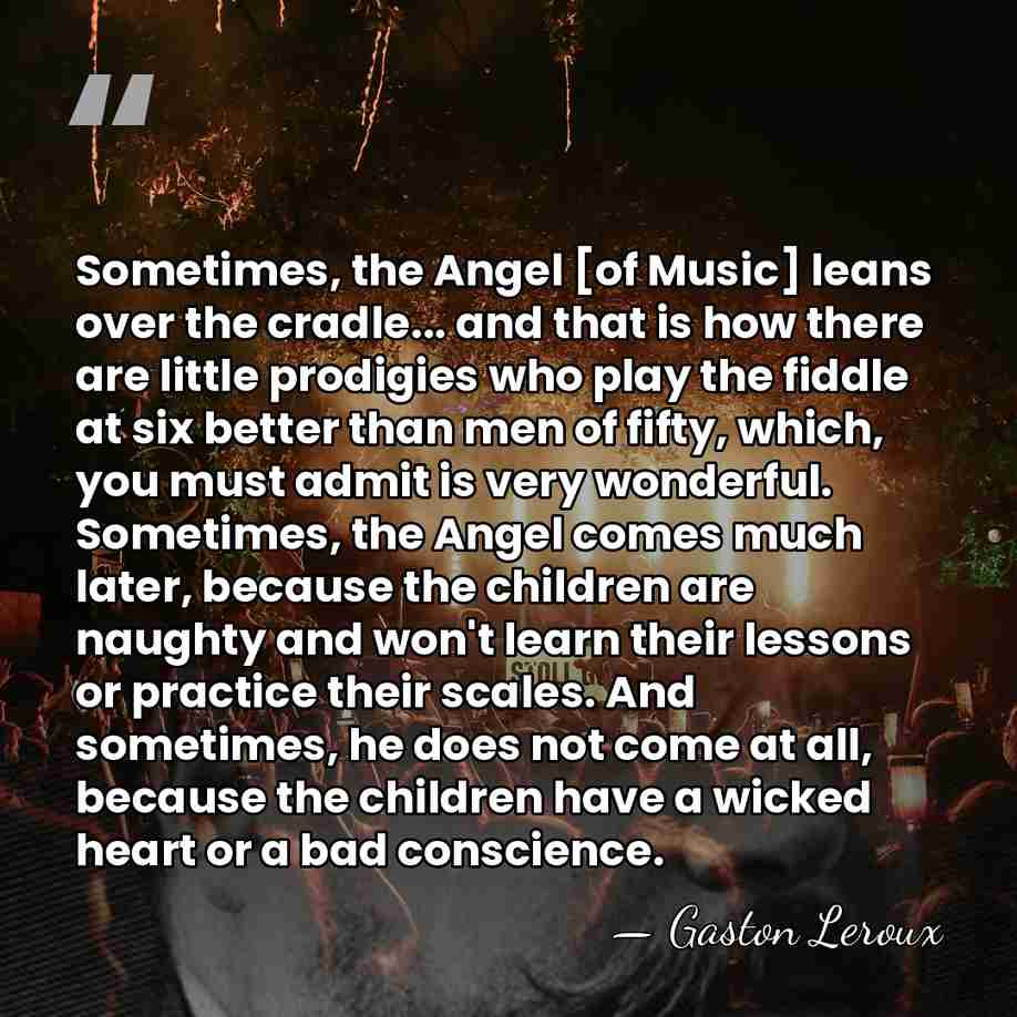 Sometimes, the Angel [of Music] leans over the cradle... and that is&hellip; - Gaston Leroux