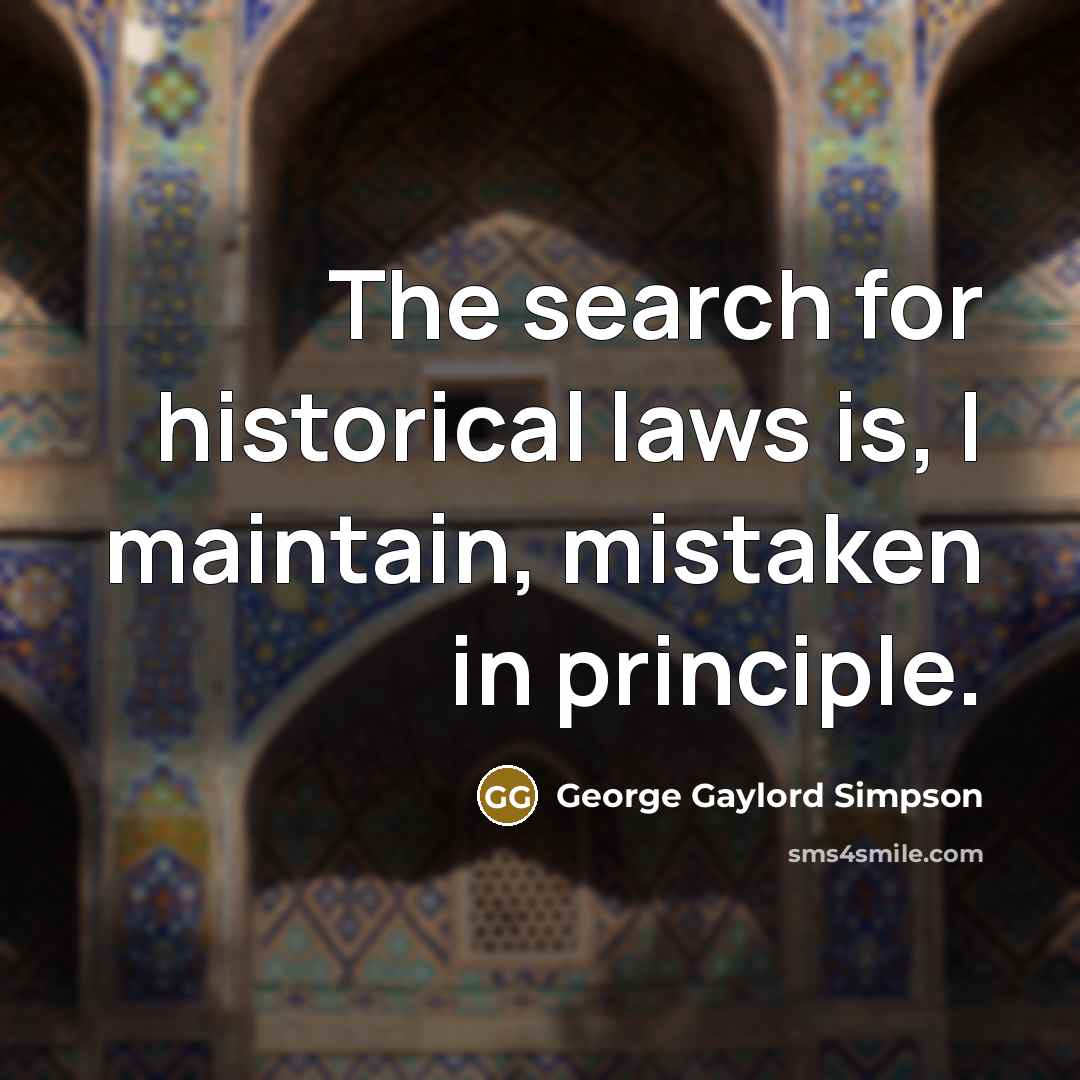 “The search for historical laws is, I maintain, mistaken in…” quote by George Gaylord Simpson