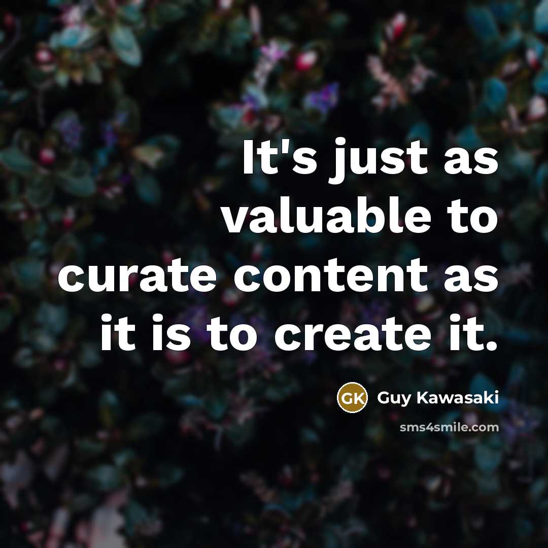 “It's just as valuable to curate content as it is…” quote by Guy Kawasaki