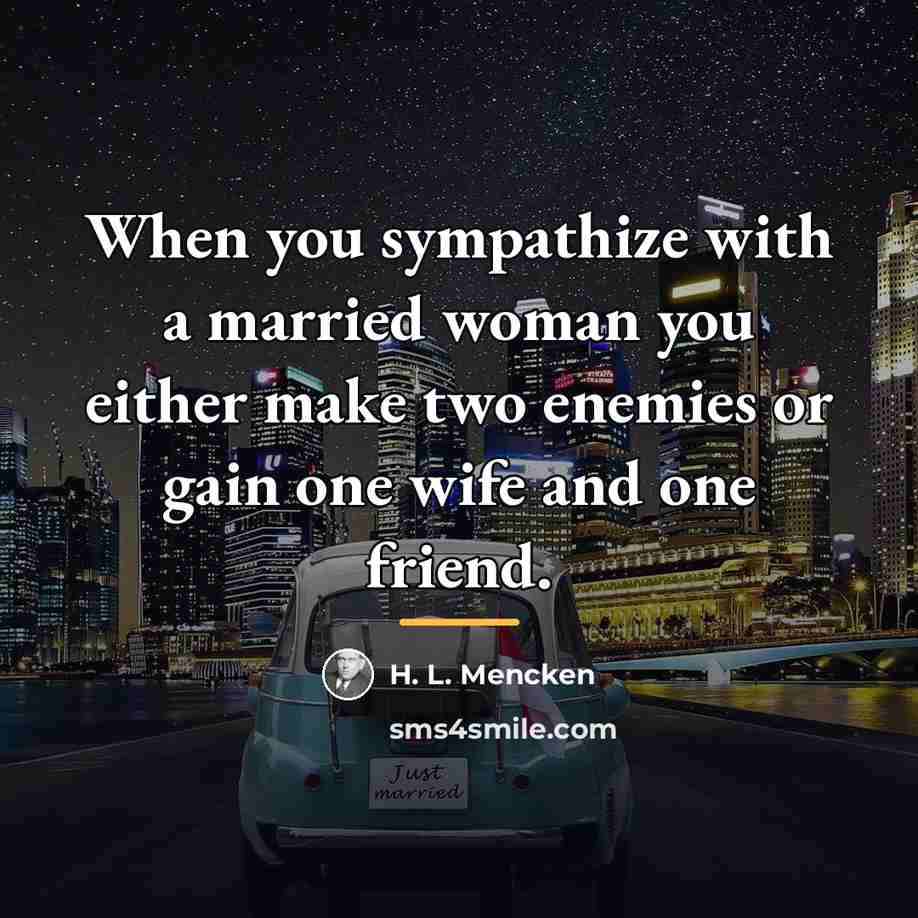 “When you sympathize with a married woman you either make…” quote by H. L. Mencken