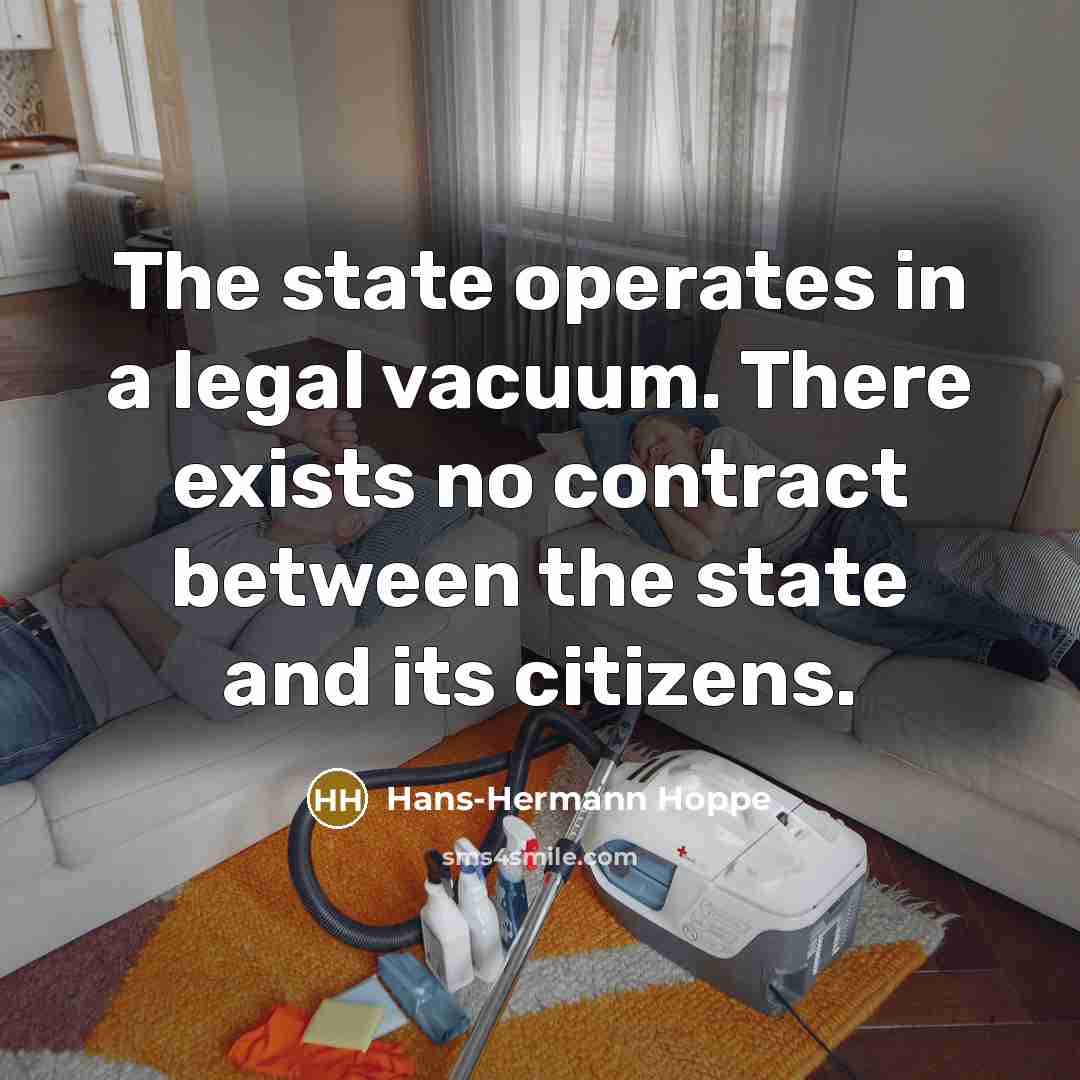 “The state operates in a legal vacuum. There exists no…” quote by Hans-Hermann Hoppe
