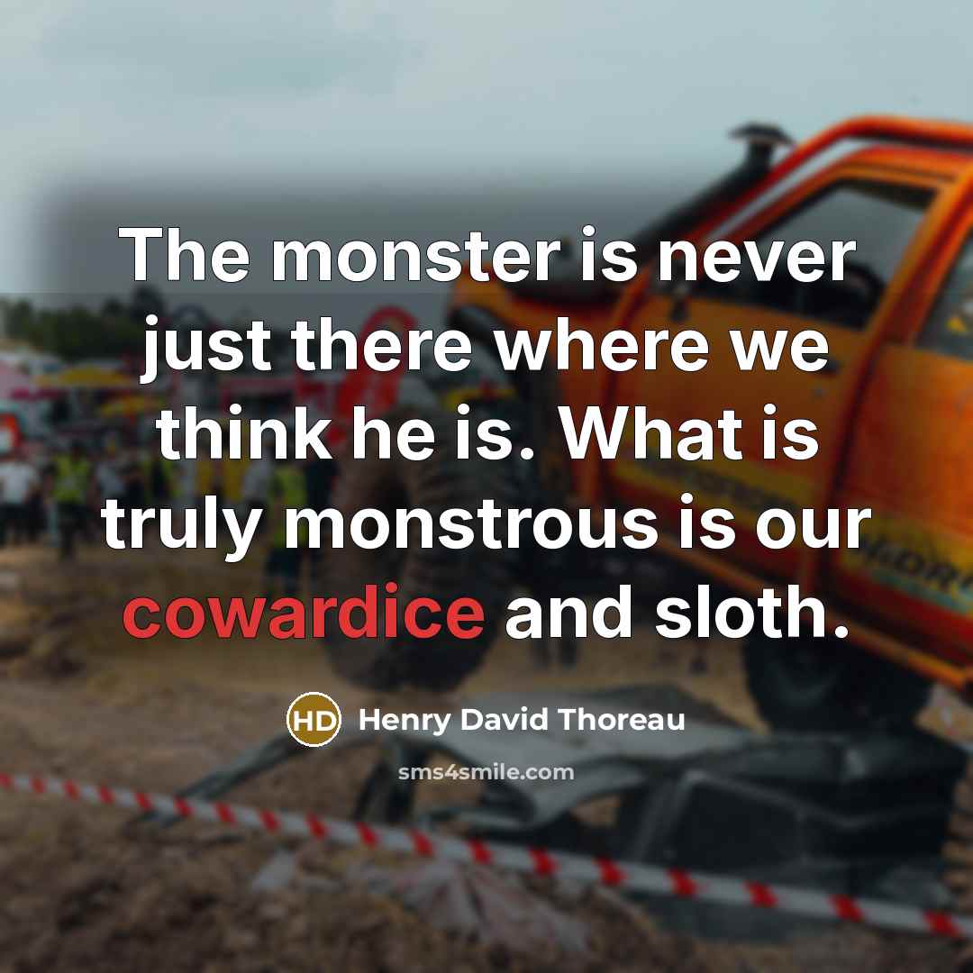 “The monster is never just there where we think he…” quote by Henry David Thoreau