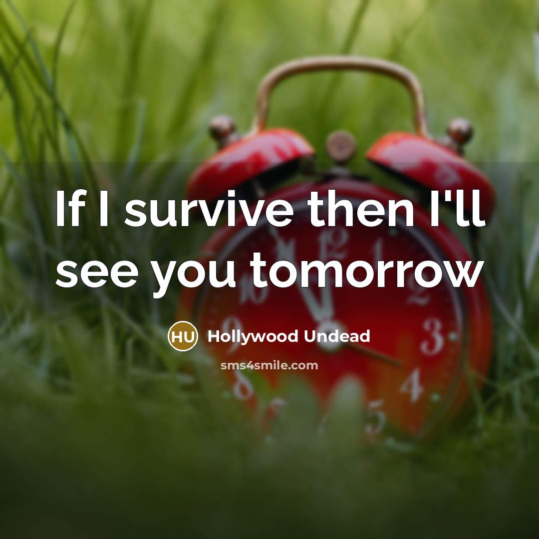 “If I survive then I'll see you tomorrow…” quote by Hollywood Undead