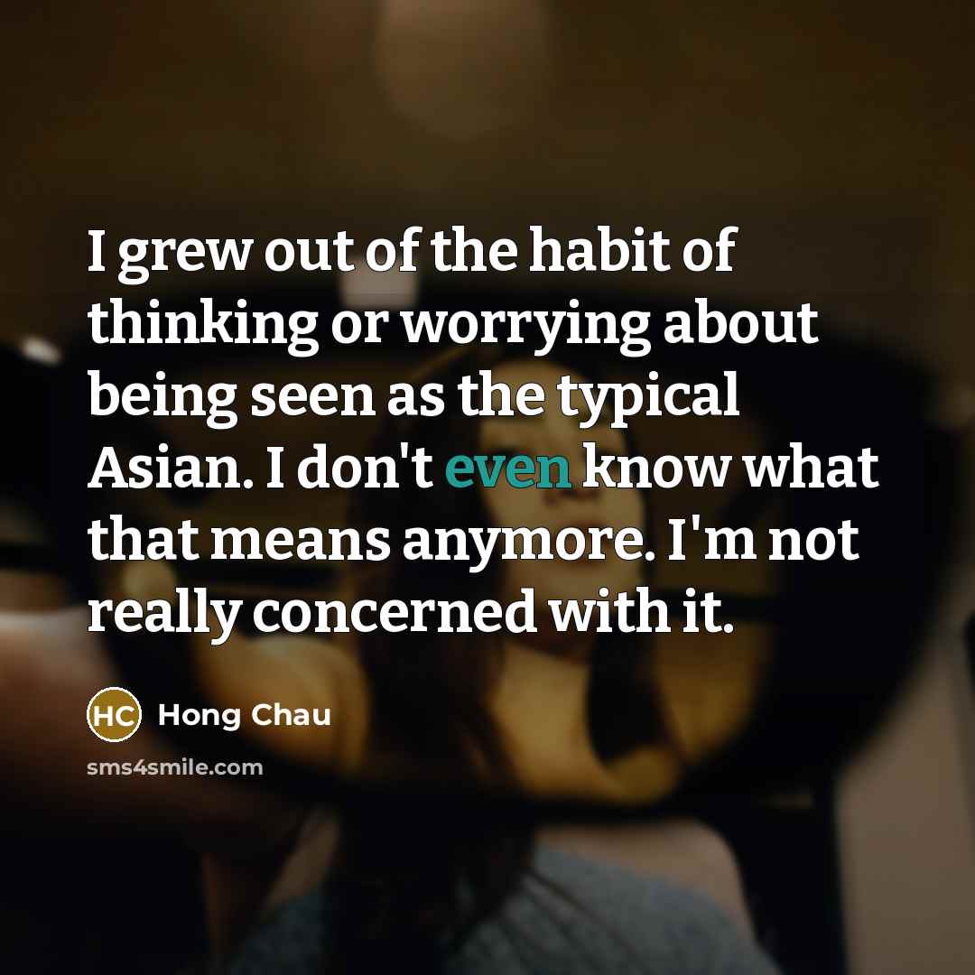 “I grew out of the habit of thinking or worrying…” quote by Hong Chau