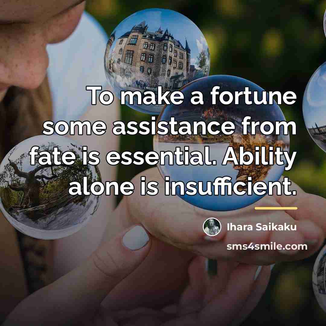 “To make a fortune some assistance from fate is essential.…” quote by Ihara Saikaku