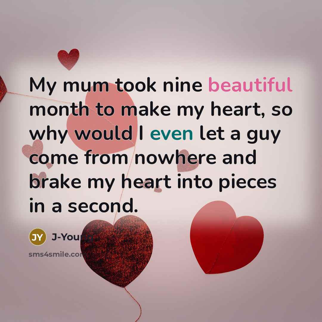 “My mum took nine beautiful month to make my heart,…” quote by J-Young