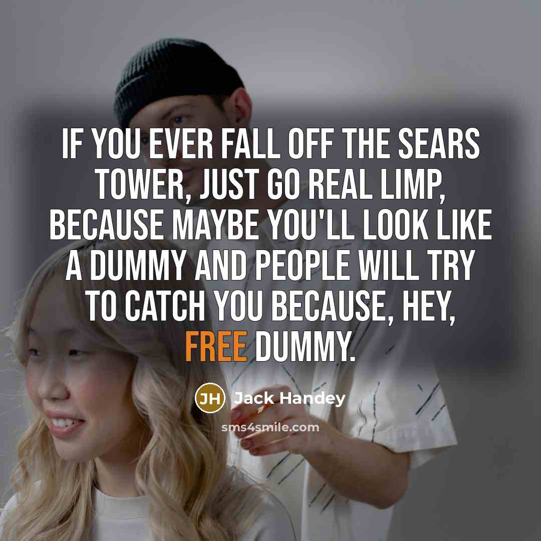 “If you ever fall off the Sears Tower, just go…” quote by Jack Handey