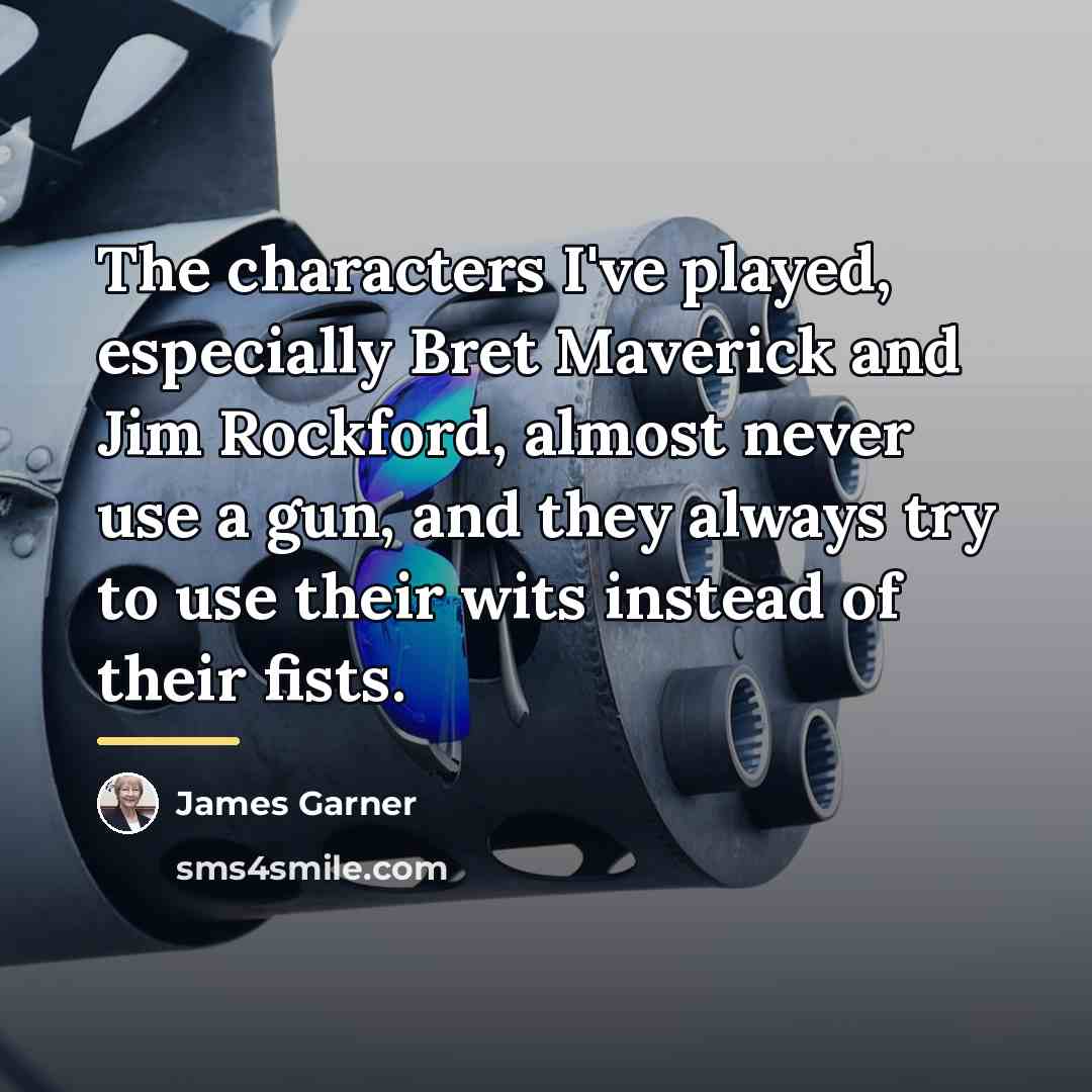 “The characters I've played, especially Bret Maverick and Jim Rockford,…” quote by James Garner