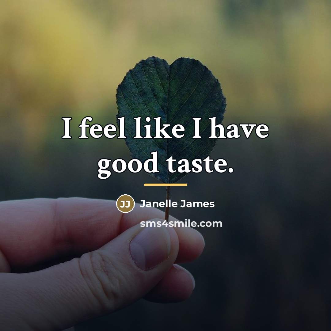 “I feel like I have good taste.…” quote by Janelle James