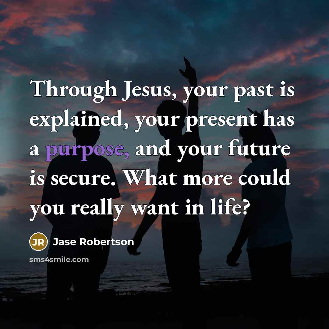 “Through Jesus, your past is explained, your present has a…” quote by Jase Robertson