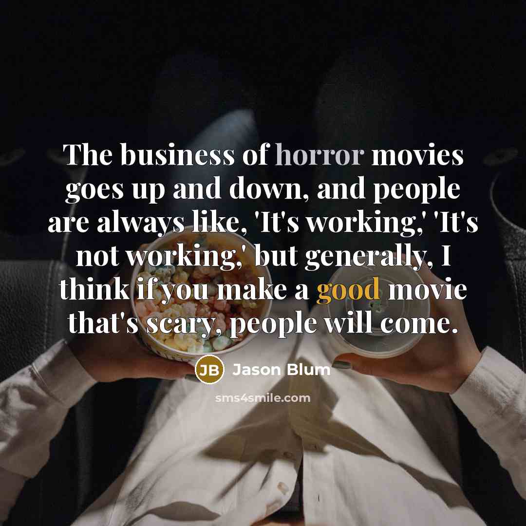 “The business of horror movies goes up and down, and…” quote by Jason Blum