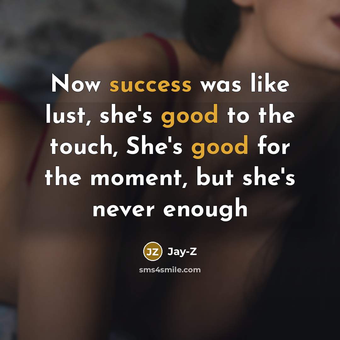 “Now success was like lust, she's good to the touch,…” quote by Jay-Z