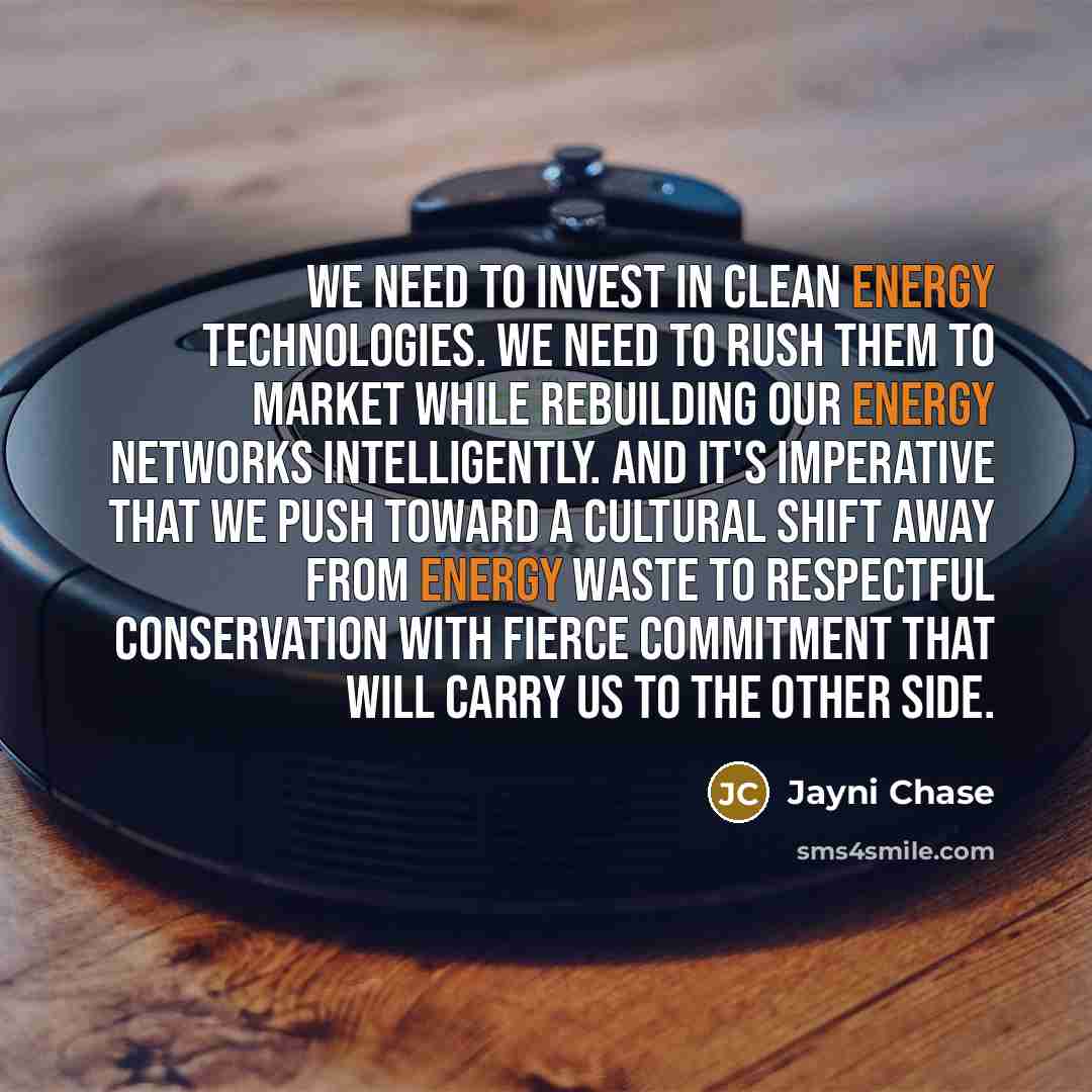 “We need to invest in clean energy technologies. We need…” quote by Jayni Chase