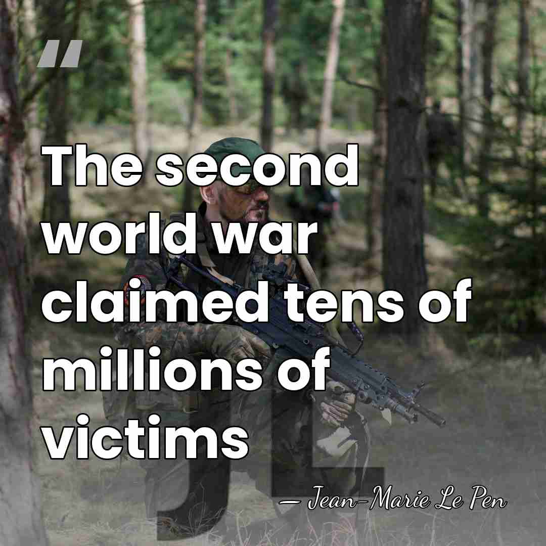 The second world war claimed tens of millions of victims - Jean-Marie Le Pen