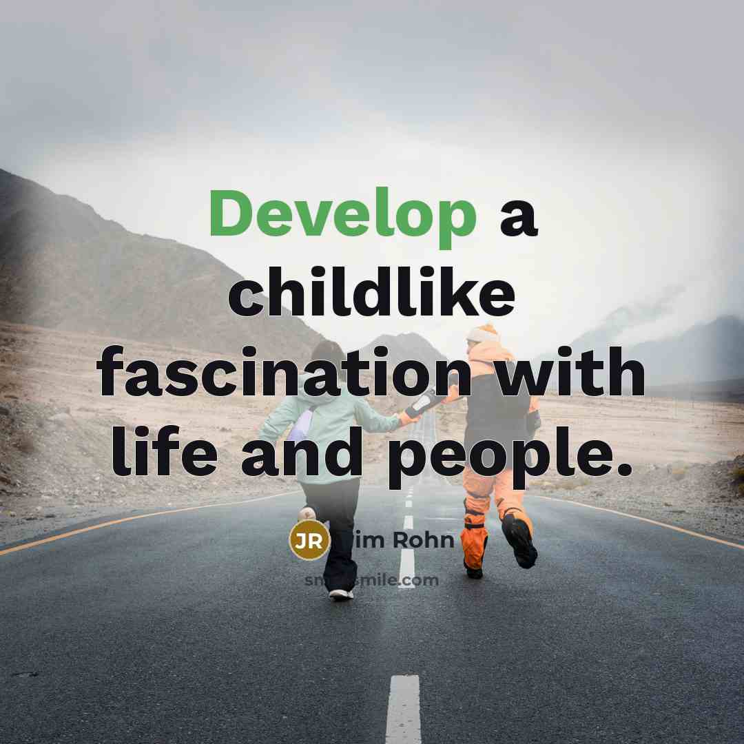 “Develop a childlike fascination with life and people.…” quote by Jim Rohn