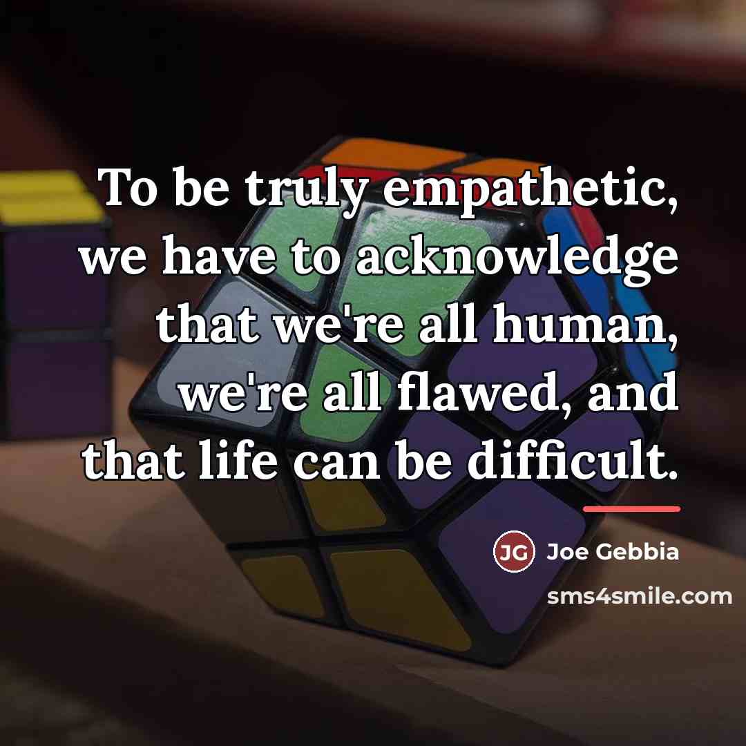 “To be truly empathetic, we have to acknowledge that we're…” quote by Joe Gebbia
