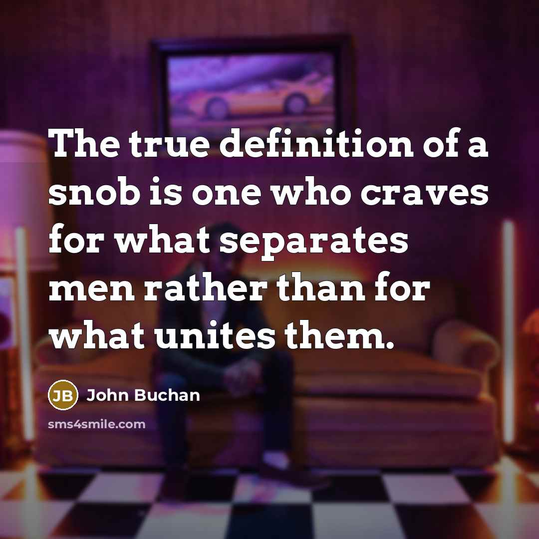 “The true definition of a snob is one who craves…” quote by John Buchan