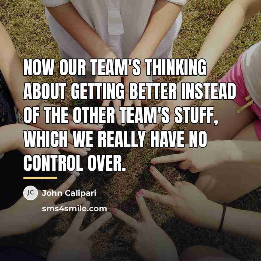 “Now our team's thinking about getting better instead of the…” quote by John Calipari