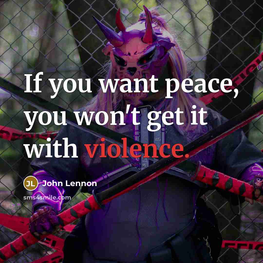 “If you want peace, you won't get it with violence.…” quote by John Lennon