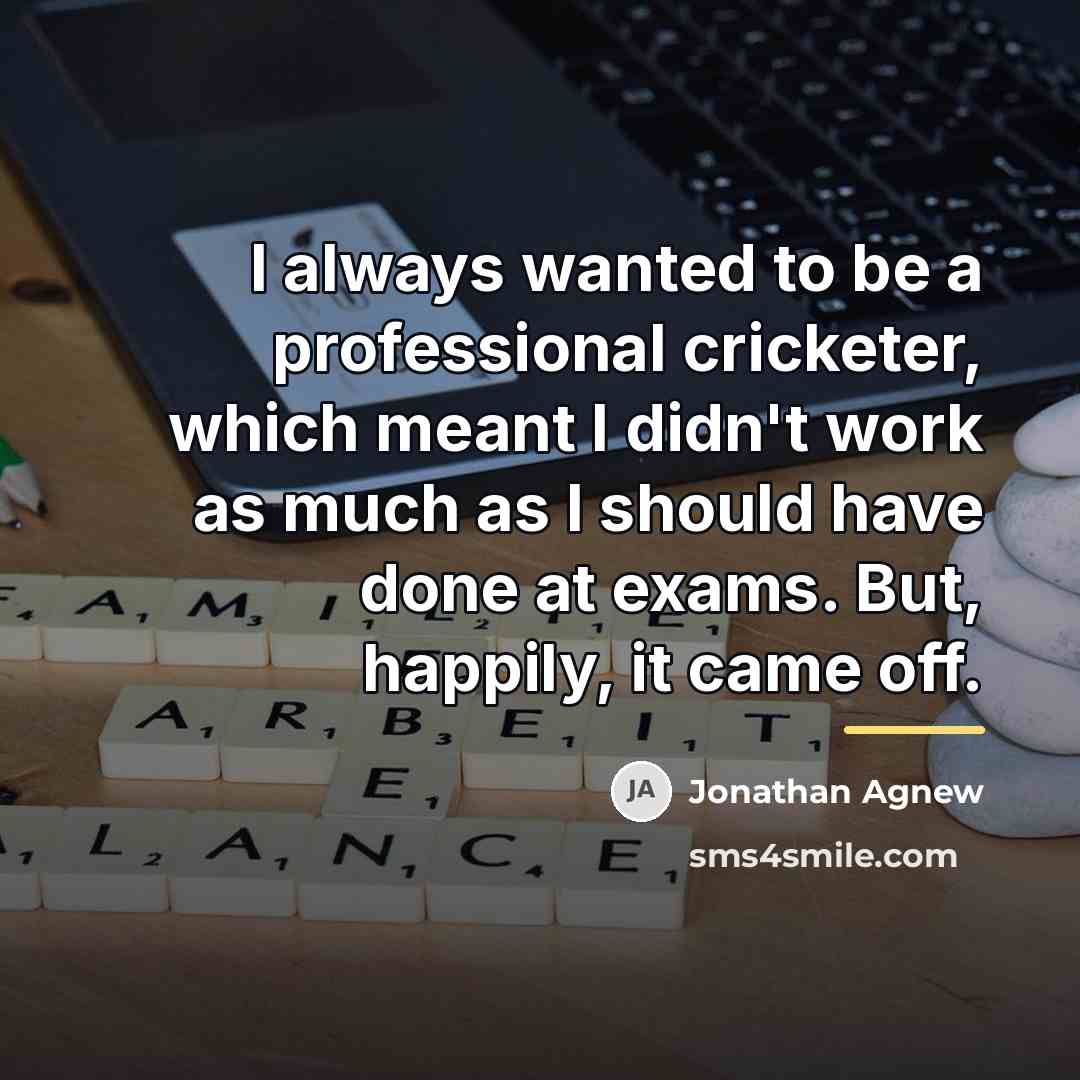 “I always wanted to be a professional cricketer, which meant…” quote by Jonathan Agnew