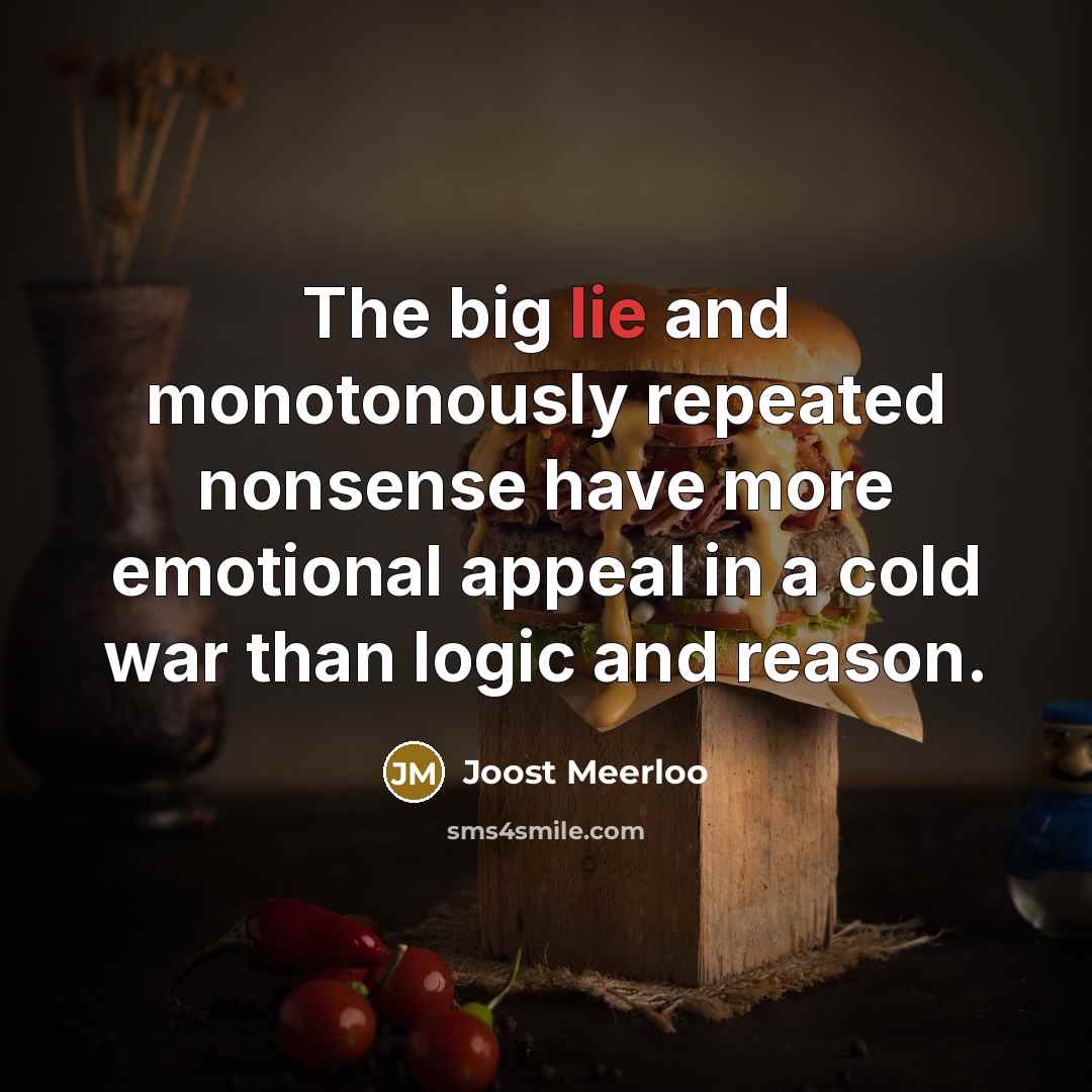 “The big lie and monotonously repeated nonsense have more emotional…” quote by Joost Meerloo