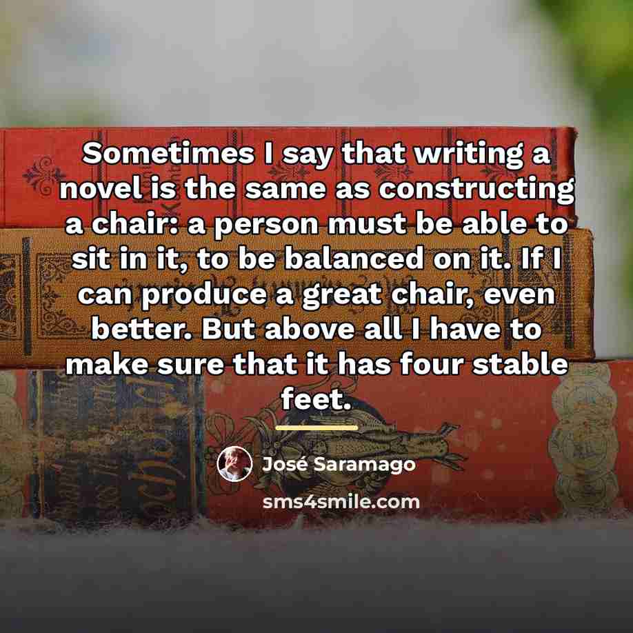 “Sometimes I say that writing a novel is the same…” quote by Jose Saramago