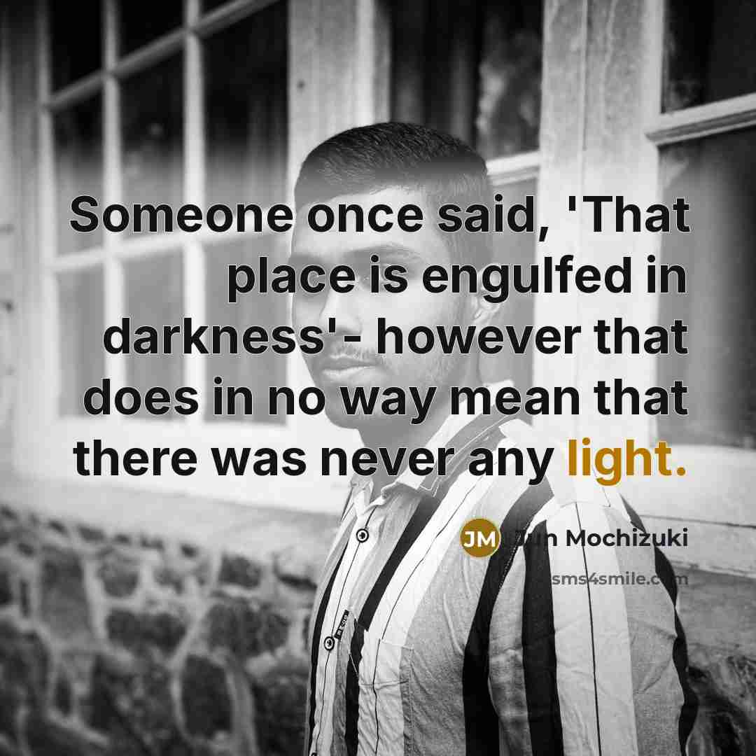 “Someone once said, 'That place is engulfed in darkness'- however…” quote by Jun Mochizuki