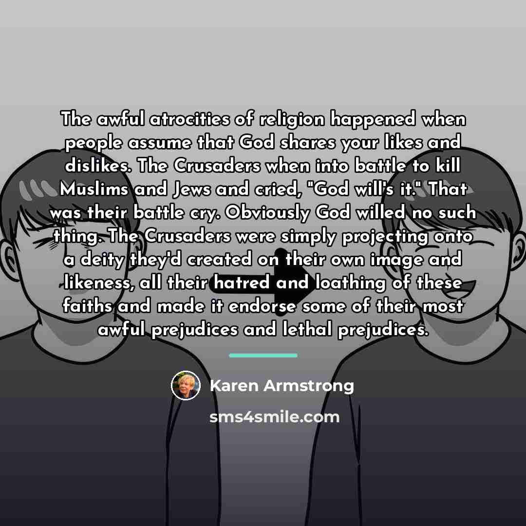 “The awful atrocities of religion happened when people assume that…” quote by Karen Armstrong