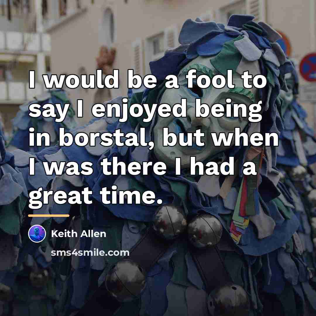 “I would be a fool to say I enjoyed being…” quote by Keith Allen