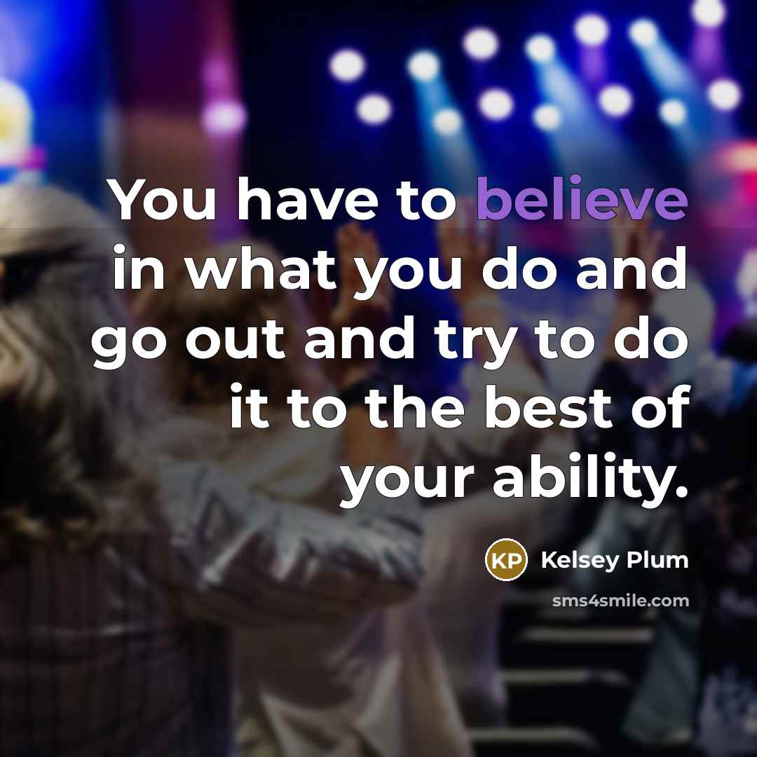 “You have to believe in what you do and go…” quote by Kelsey Plum