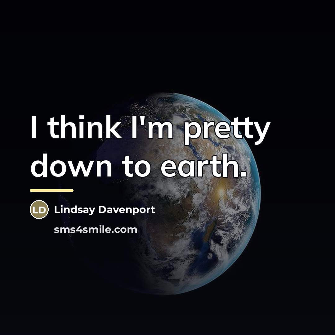 “I think I'm pretty down to earth.…” quote by Lindsay Davenport