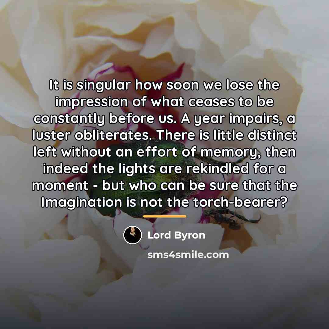 “It is singular how soon we lose the impression of…” quote by Lord Byron