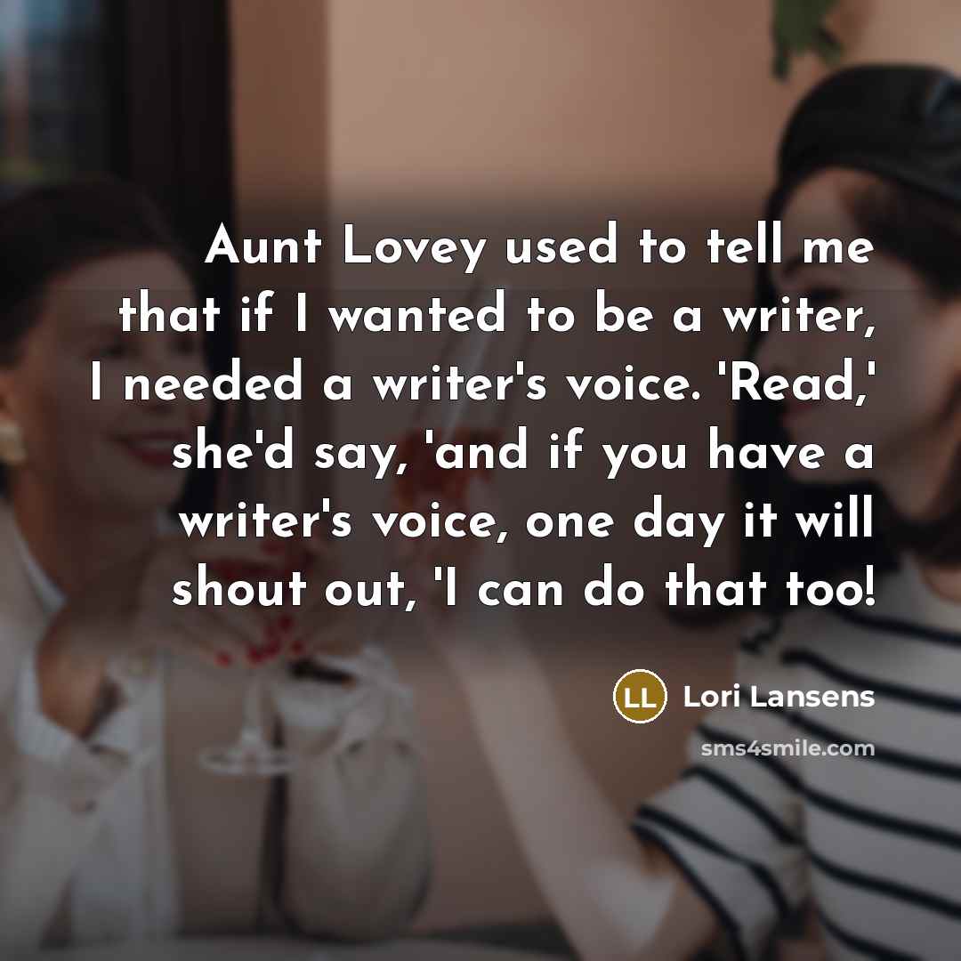 “Aunt Lovey used to tell me that if I wanted…” quote by Lori Lansens
