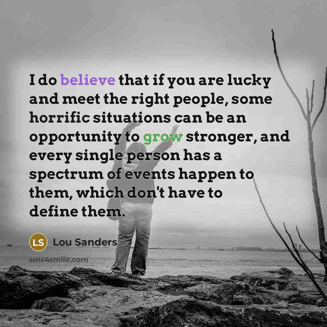 “I do believe that if you are lucky and meet…” quote by Lou Sanders
