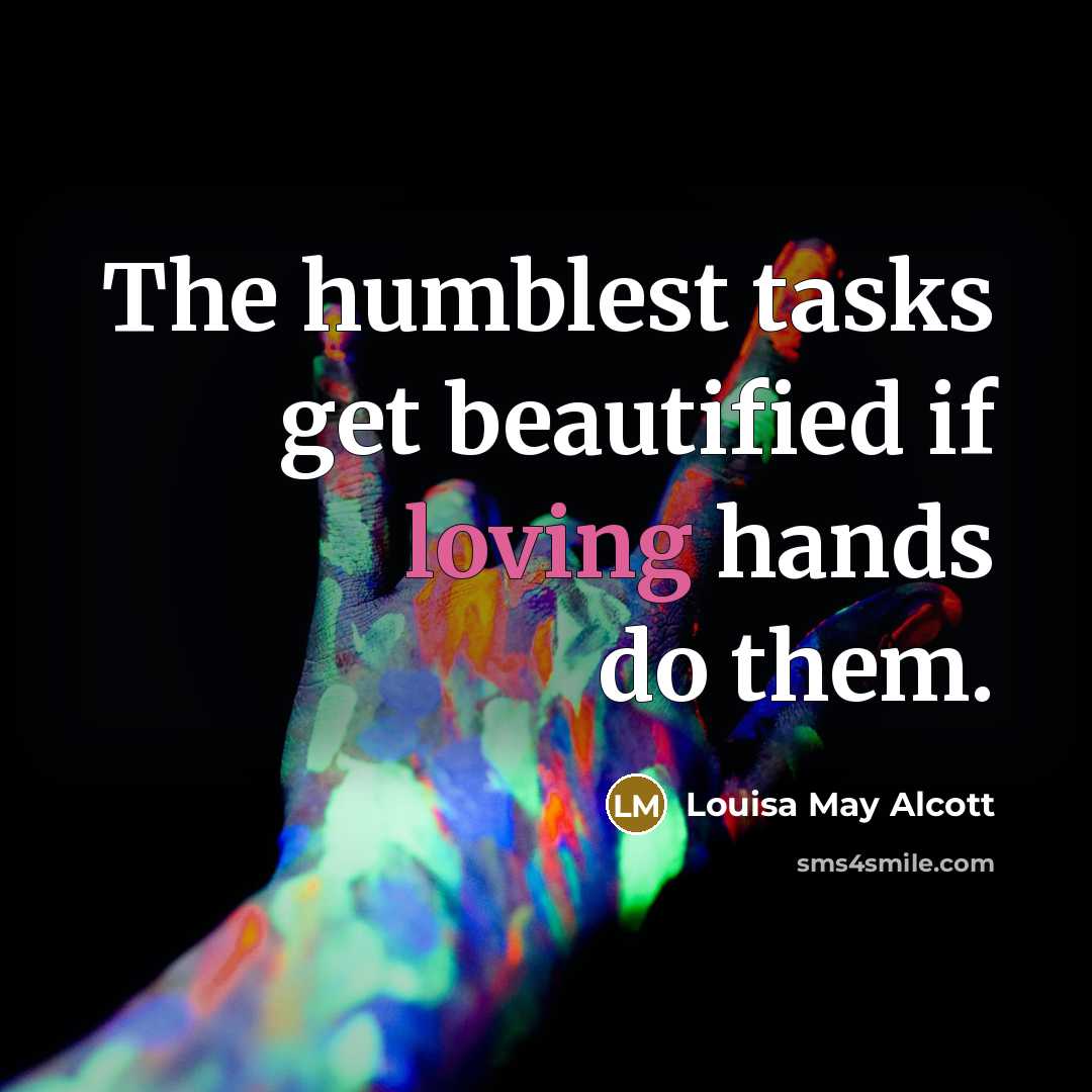 “The humblest tasks get beautified if loving hands do them.…” quote by Louisa May Alcott