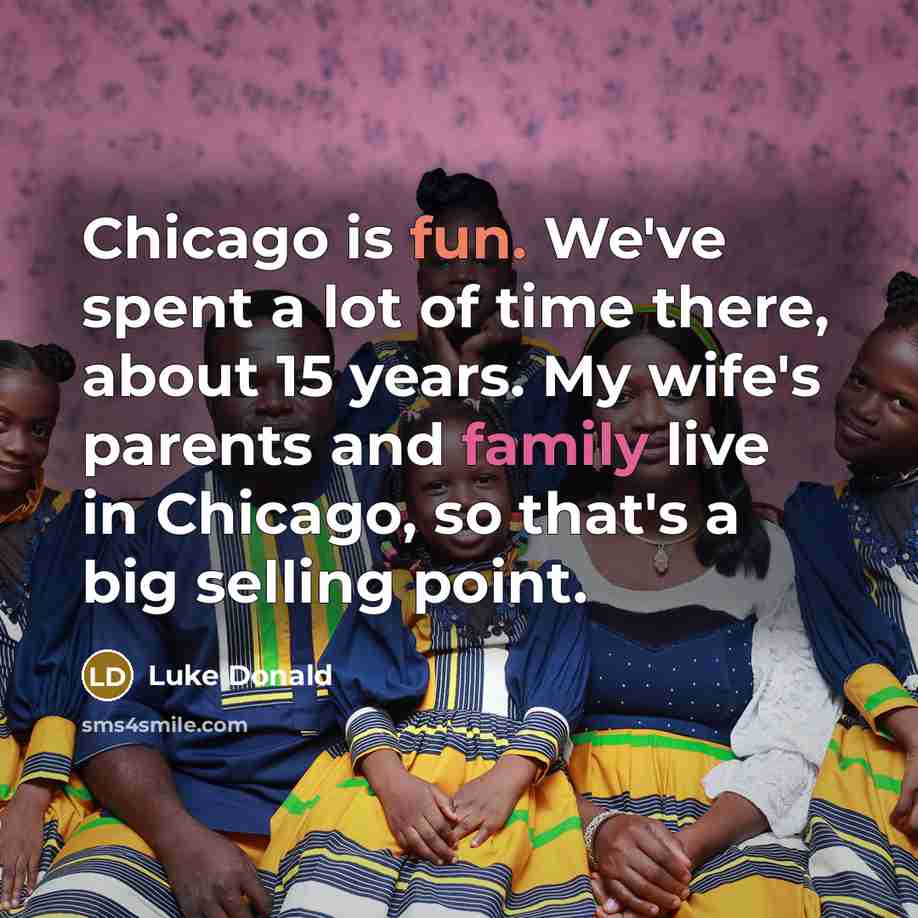“Chicago is fun. We've spent a lot of time there,…” quote by Luke Donald
