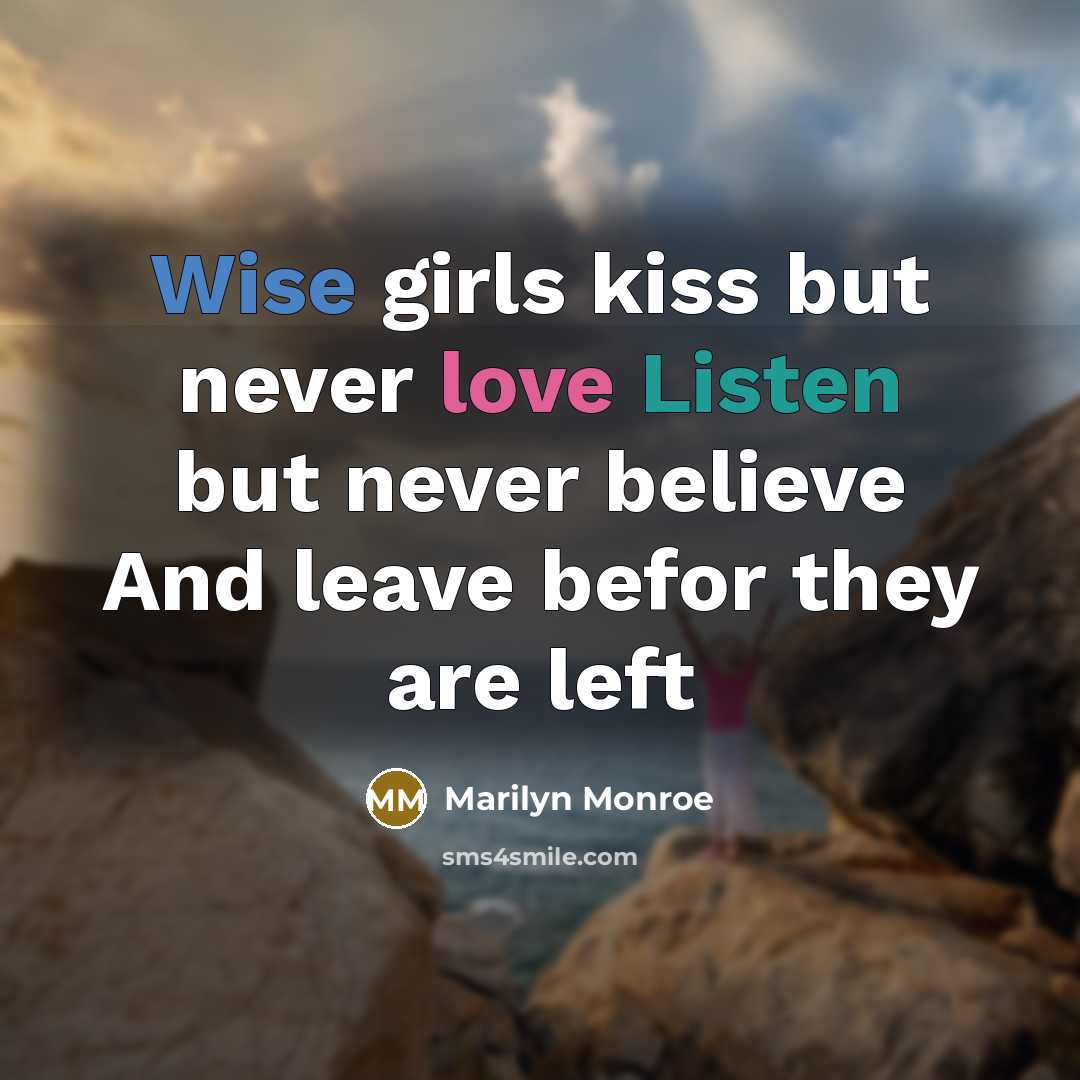 “Wise girls kiss but never love Listen but never believe…” quote by Marilyn Monroe