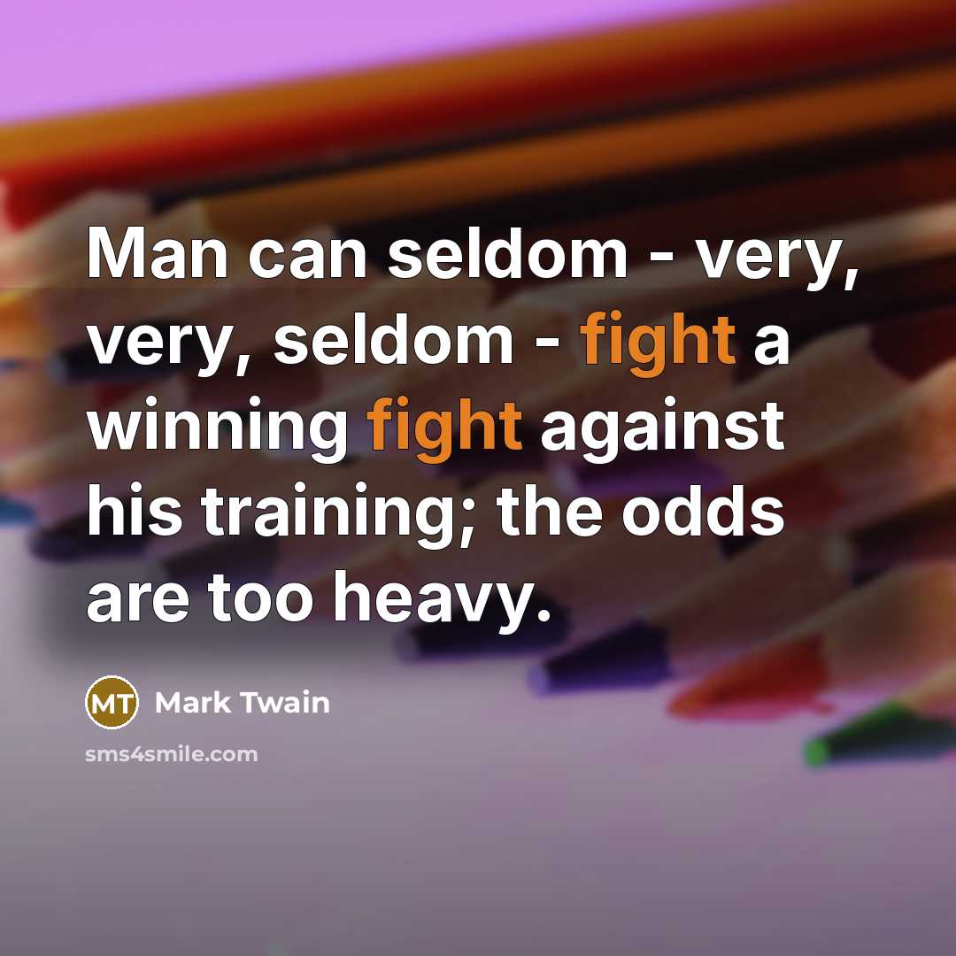 “Man can seldom - very, very, seldom - fight a…” quote by Mark Twain
