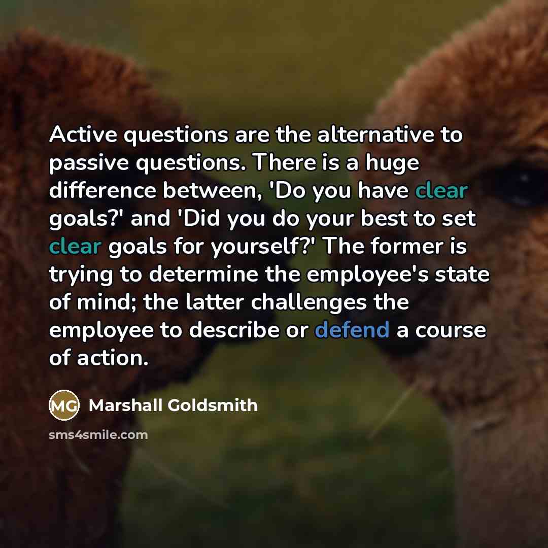 “Active questions are the alternative to passive questions. There is…” quote by Marshall Goldsmith