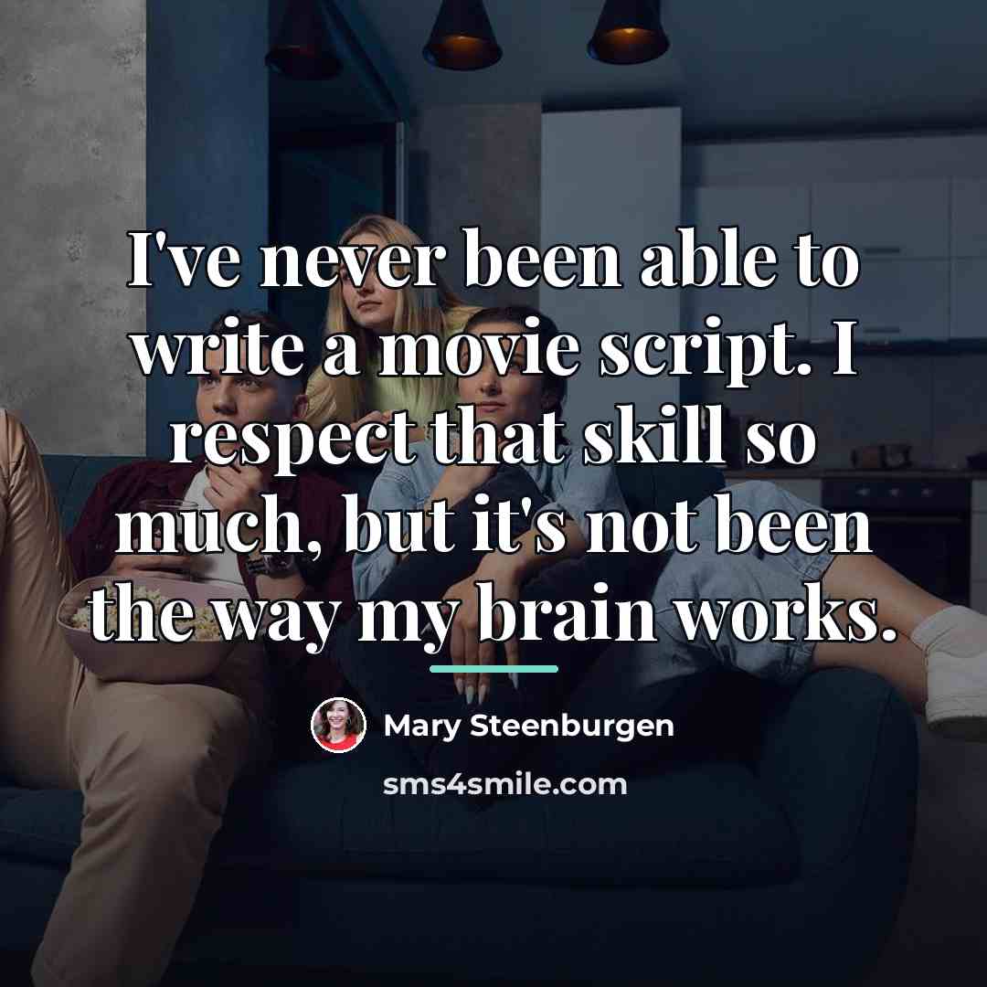 “I've never been able to write a movie script. I…” quote by Mary Steenburgen