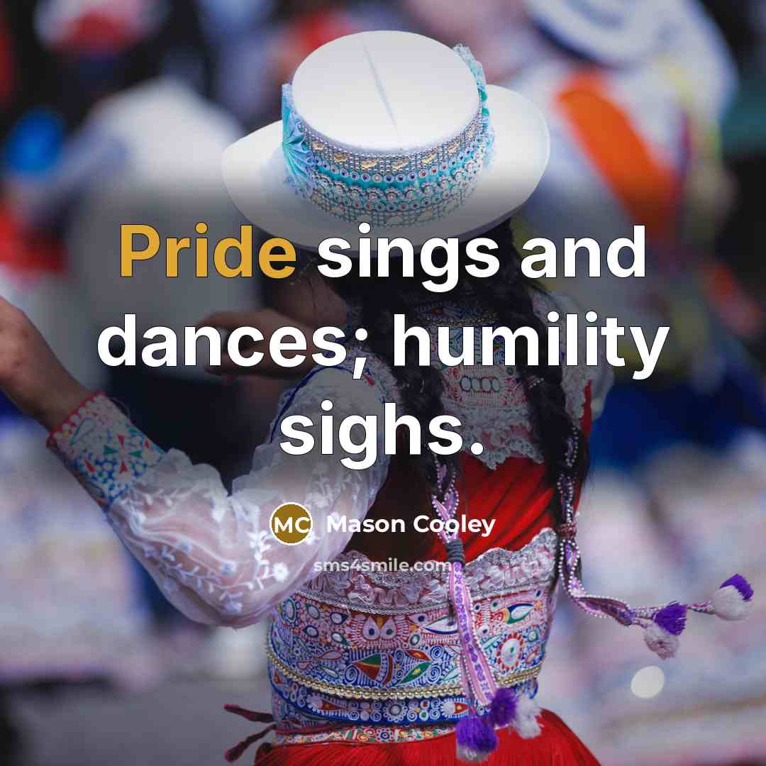 “Pride sings and dances; humility sighs.…” quote by Mason Cooley