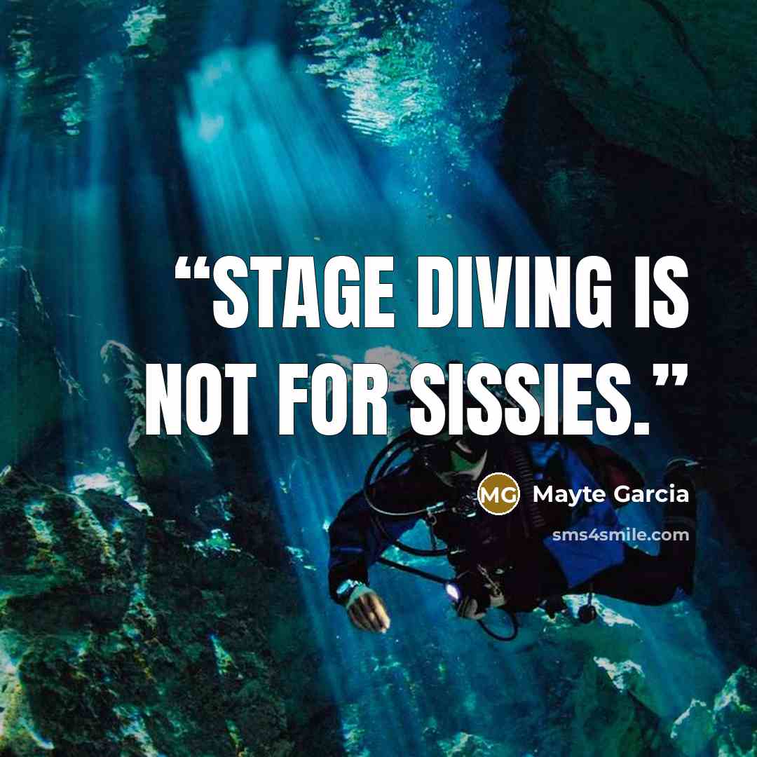 “Stage diving is not for sissies.” quote by Mayte Garcia