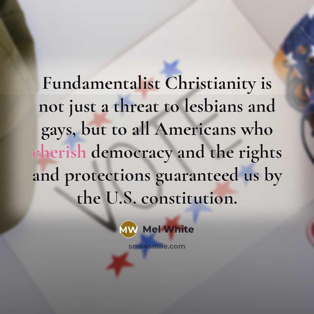 “Fundamentalist Christianity is not just a threat to lesbians and…” quote by Mel White